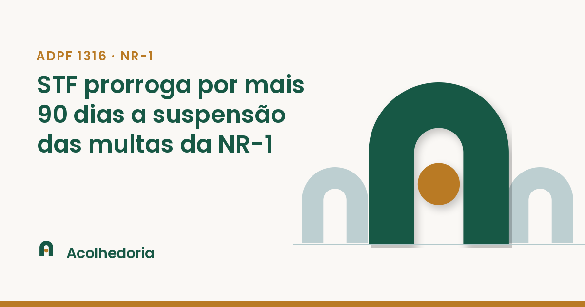 Capa do artigo ADPF 1316: STF prorroga por mais 90 dias a suspensão das multas da NR-1, com título em verde, selo ADPF 1316 · NR-1 e símbolo da Acolhedoria.